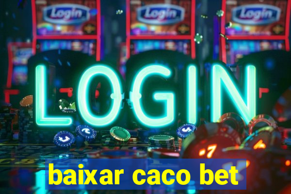 baixar caco bet